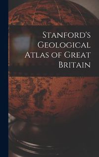 Cover image for Stanford's Geological Atlas of Great Britain