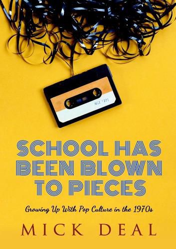 Cover image for School Has Been Blown to Pieces: Growing Up with Pop Culture in the 1970s