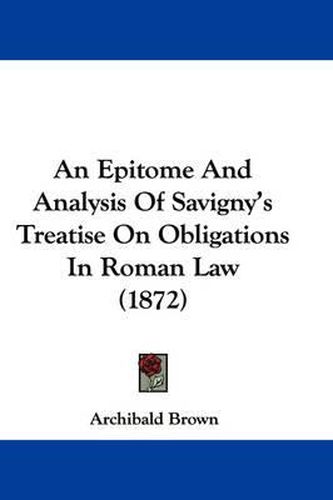 Cover image for An Epitome and Analysis of Savigny's Treatise on Obligations in Roman Law (1872)