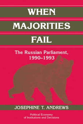 Cover image for When Majorities Fail: The Russian Parliament, 1990-1993