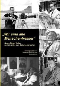 Cover image for Wir sind alle Menschenfresser: Georg Stefan Troller und die Liebe zum Dokumentarischen