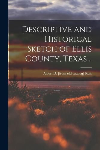 Cover image for Descriptive and Historical Sketch of Ellis County, Texas ..