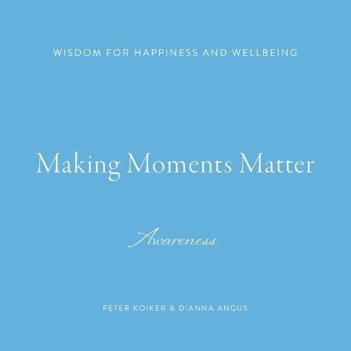 Cover image for Making Moments Matter: Wisdom for Happiness and Wellbeing; Awareness