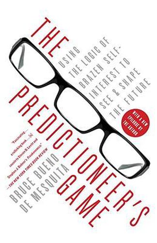 The Predictioneer's Game: Using the Logic of Brazen Self-Interest to See and Shape the Future