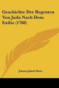 Cover image for Geschichte Der Regenten Von Juda Nach Dem Exilio (1788)