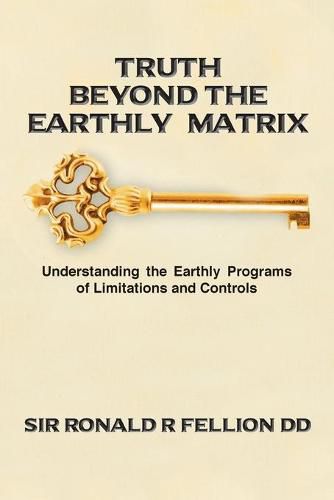 Cover image for Truth Beyond the Earthly Matrix: Understanding the Earthly Programs of Limitations and Controls