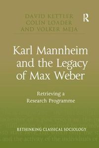 Cover image for Karl Mannheim and the Legacy of Max Weber: Retrieving a Research Programme