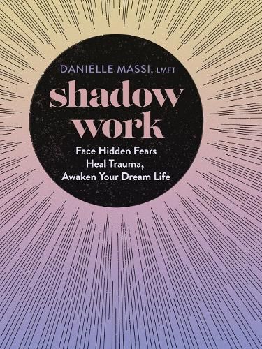 Shadow Work: Face Hidden Fears, Heal Trauma, Awaken Your Dream Life