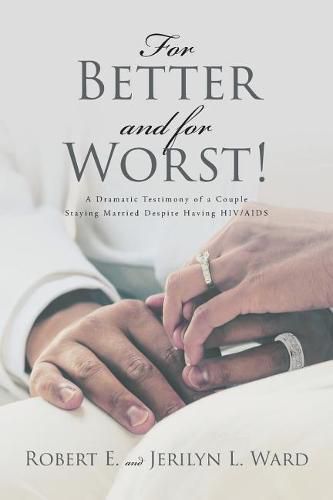 Cover image for For Better and For Worst!: A Dramatic Testimony of a Couple Staying Married Despite Having HIV-AIDS