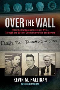 Cover image for Over the Wall: From the Dangerous Streets of Nyc...Through the Birth of Counterterrorism and Beyond