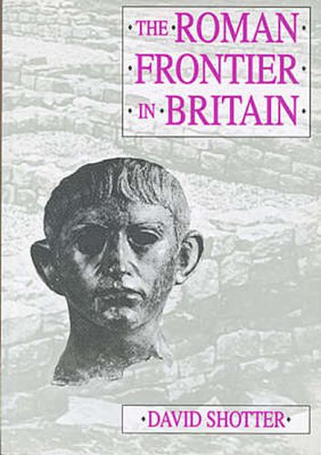 Cover image for The Roman Frontier in Britain: Hadrian's Wall, the Antonine Wall and Roman Policy in Scotland