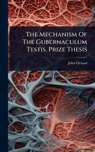 Cover image for The Mechanism Of The Gubernaculum Testis. Prize Thesis