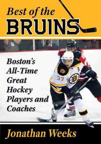 Cover image for Best of the Bruins: Boston's All-Time Great Hockey Players and Coaches