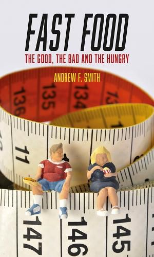 Cover image for Fast Food: The Good, the Bad and the Hungry