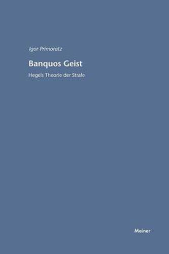 Banquos Geist: Hegels Theorie der Strafe