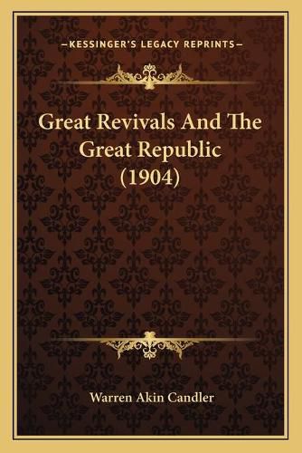 Cover image for Great Revivals and the Great Republic (1904)