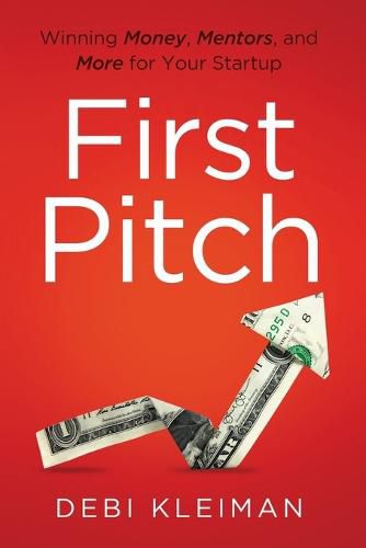 Cover image for First Pitch: Winning Money, Mentors, and More for Your Startup