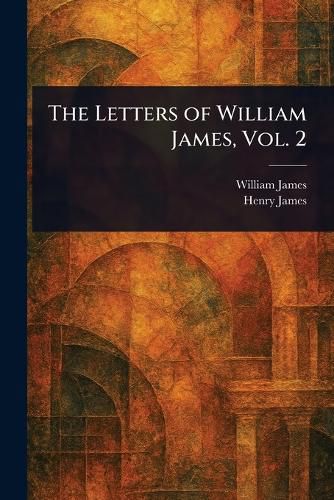 Cover image for The Letters of William James, Vol. 2