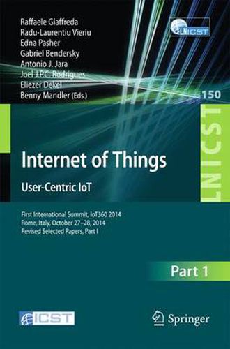 Cover image for Internet of Things. User-Centric IoT: First International Summit, IoT360 2014, Rome, Italy, October 27-28, 2014, Revised Selected Papers, Part I