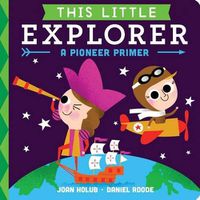 Cover image for This Little Explorer: A Pioneer Primer