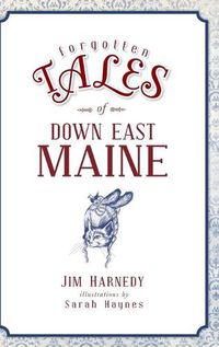 Cover image for Forgotten Tales of Down East Maine