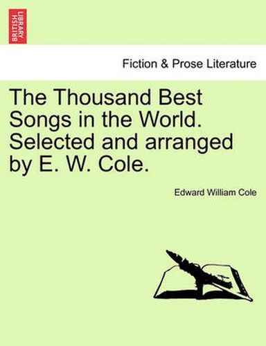 Cover image for The Thousand Best Songs in the World. Selected and Arranged by E. W. Cole.