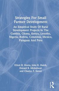 Cover image for Strategies for Small Farmer Development: An Empirical Study of Rural Development Projects in The Gambia, Ghana, Kenya, Lesotho, Nigeria, Bolivia, Colombia, Mexico, Paraguay and Peru