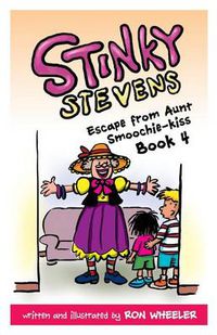 Cover image for Stinky Stevens: Escape from Aunt Smoochie-Kiss: Book 4