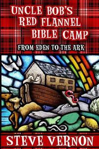Cover image for Uncle Bob's Red Flannel Bible Camp: From Eden to the Ark