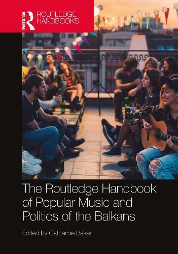 The Routledge Handbook of Popular Music and Politics of the Balkans