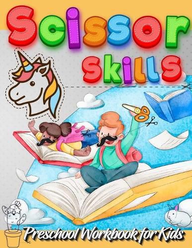 Cover image for Scissor Skills Preschool Workbook for Kids: A Fun Cutting Practice Activity Book for Toddlers and Kids ages 3-5: Scissor Practice for Preschool - Fun Interior Color With Animals, Vehicles, Food, and Unicorn