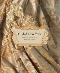 Cover image for Gilded New York: Design, Fashion, and Society