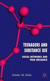 Cover image for Teenagers and Substance Use: Social Networks and Peer Influence