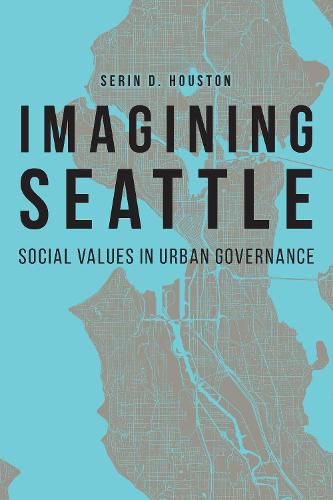 Cover image for Imagining Seattle: Social Values in Urban Governance