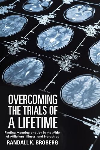 Cover image for Overcoming the Trials of a Lifetime: Finding Meaning and Joy in the Midst of Afflictions, Illness, and Hardships