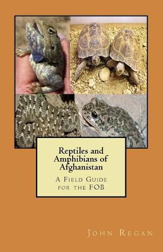 Reptiles and Amphibians of Afghanistan: A Field Guide for the FOB