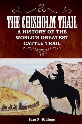 Cover image for The Chisholm Trail: A History of the World's Greatest Cattle Trail