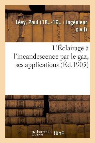 L'Eclairage A l'Incandescence Par Le Gaz, Ses Applications A l'Eclairage Des Villes