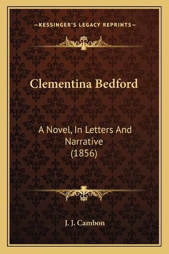 Cover image for Clementina Bedford: A Novel, in Letters and Narrative (1856)