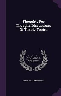 Cover image for Thoughts for Thought; Discussions of Timely Topics