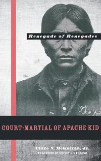 Cover image for Court-martial of Apache Kid, the Renegade of Renegades