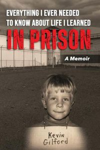 Cover image for Everything I Ever Needed To Know About Life I Learned In Prison