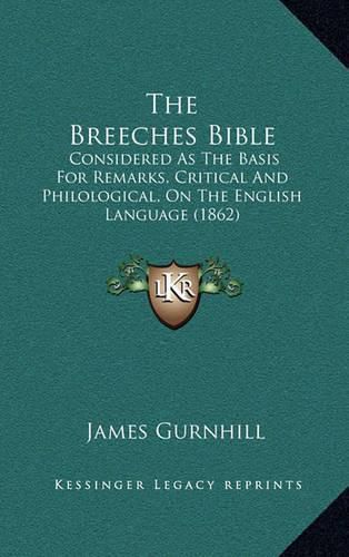 Cover image for The Breeches Bible: Considered as the Basis for Remarks, Critical and Philological, on the English Language (1862)