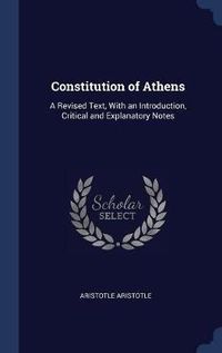 Cover image for Constitution of Athens: A Revised Text, with an Introduction, Critical and Explanatory Notes