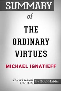 Cover image for Summary of The Ordinary Virtues by Michael Ignatieff: Conversation Starters