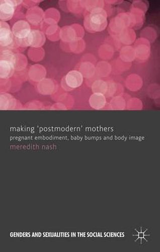 Cover image for Making 'Postmodern' Mothers: Pregnant Embodiment, Baby Bumps and Body Image