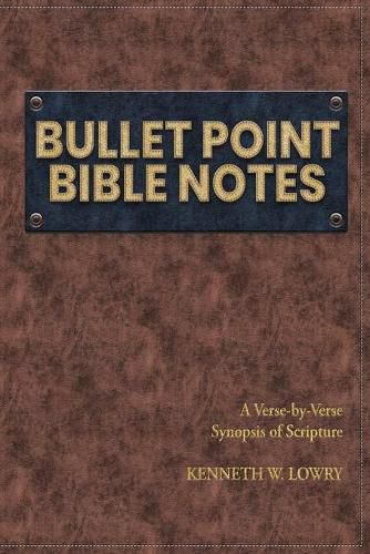 Cover image for Bullet Point Bible Notes: A Verse-by-verse Synopsis of Scripture