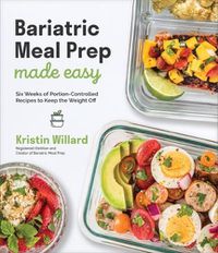 Cover image for Bariatric Meal Prep Made Easy: Six Weeks of Portion-Controlled Recipes to Keep the Weight Off