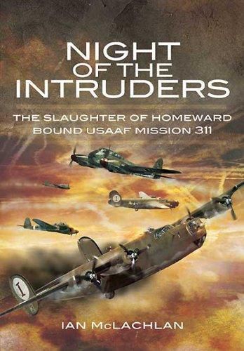 Cover image for Night of the Intruders: The Slaughter of Homeward Bound USAAF Mission 311