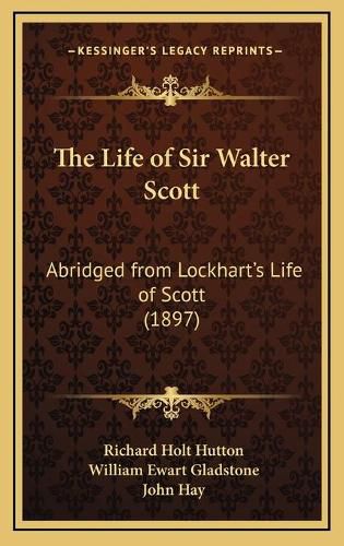 The Life of Sir Walter Scott: Abridged from Lockhart's Life of Scott (1897)